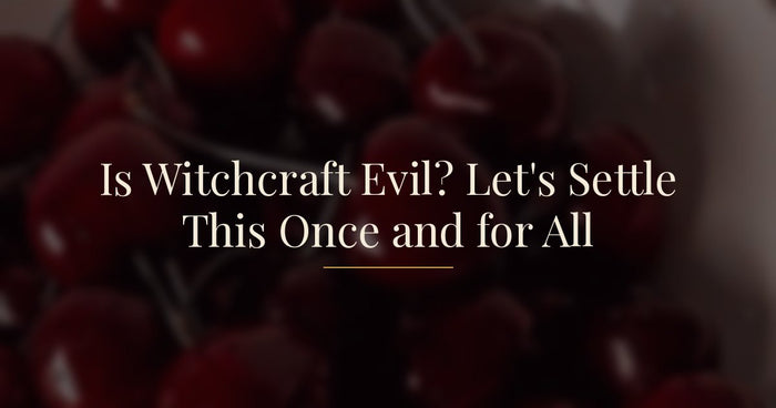 Is Witchcraft Evil? Let's Settle This Once and for All
